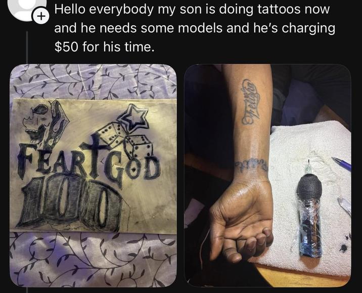 + Hello everybody my son is doing tattoos now and he needs some models and he's charging $50 for his time. FEART GOD