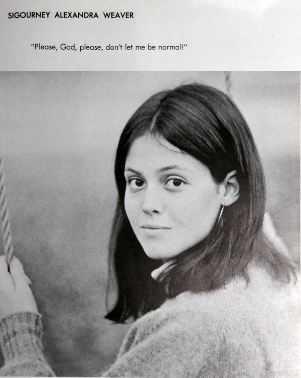 SIGOURNEY ALEXANDRA WEAVER "Please, God, please, don't let me be normal!"