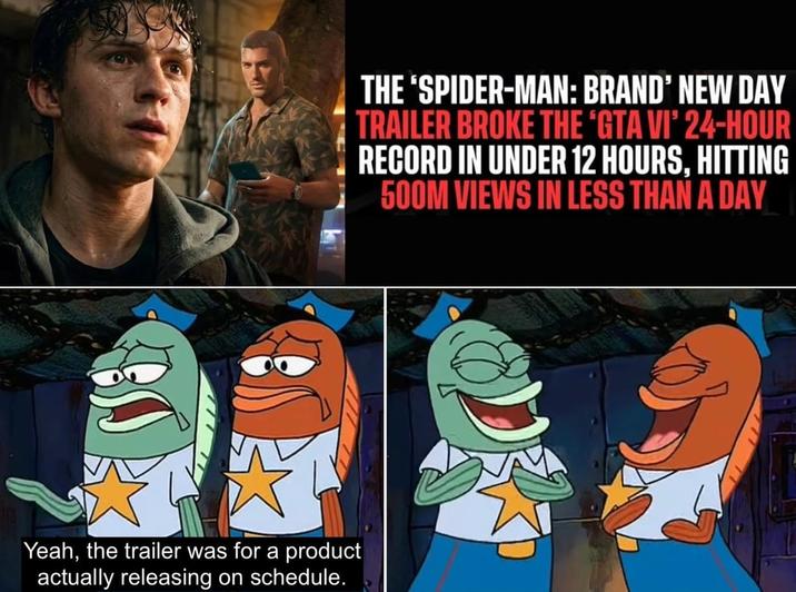 Yeah, the trailer was for a product actually releasing on schedule. THE 'SPIDER-MAN: BRAND' NEW DAY TRAILER BROKE THE 'GTA VI' 24-HOUR RECORD IN UNDER 12 HOURS, HITTING 500M VIEWS IN LESS THAN A DAY