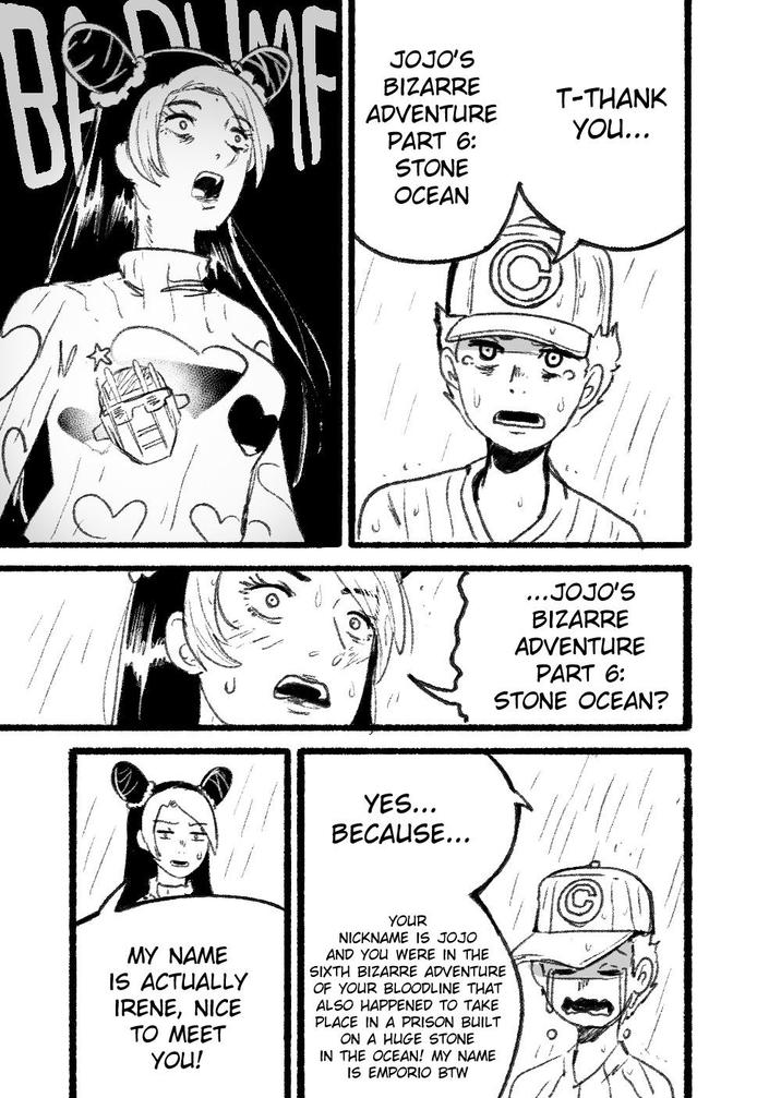 B JOJO'S BIZARRE ADVENTURE PART 6: STONE OCEAN T-THANK YOU... YES... BECAUSE... ...JOJO'S BIZARRE ADVENTURE PART 6: STONE OCEAN? MY NAME IS ACTUALLY IRENE, NICE TO MEET YOU! YOUR NICKNAME IS JOJO AND YOU WERE IN THE SIXTH BIZARRE ADVENTURE OF YOUR BLOODLINE THAT ALSO HAPPENED TO TAKE PLACE IN A PRISON BUILT ON A HUGE STONE IN THE OCEAN! MY NAME IS EMPORIO BTW