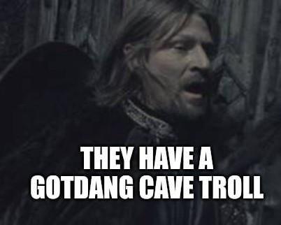 THEY HAVE A GOTDANG CAVE TROLL