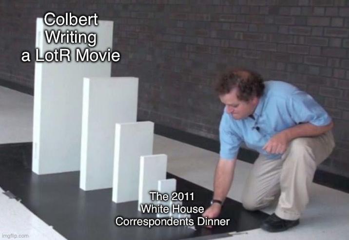 Colbert Writing a LotR Movie imgflip.com The 2011 White House Correspondents Dinner