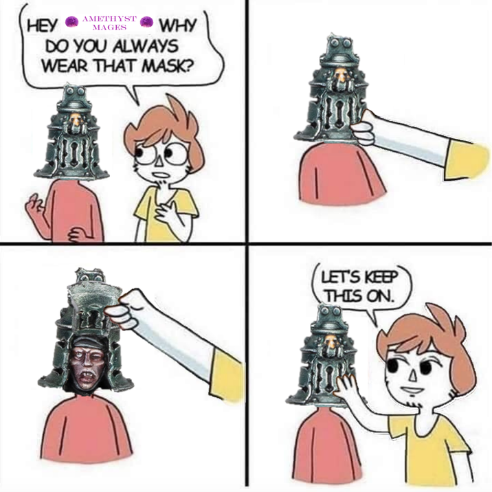 HEY AMETHYST MAGES WHY DO YOU ALWAYS WEAR THAT MASK? LET'S KEEP THIS ON.