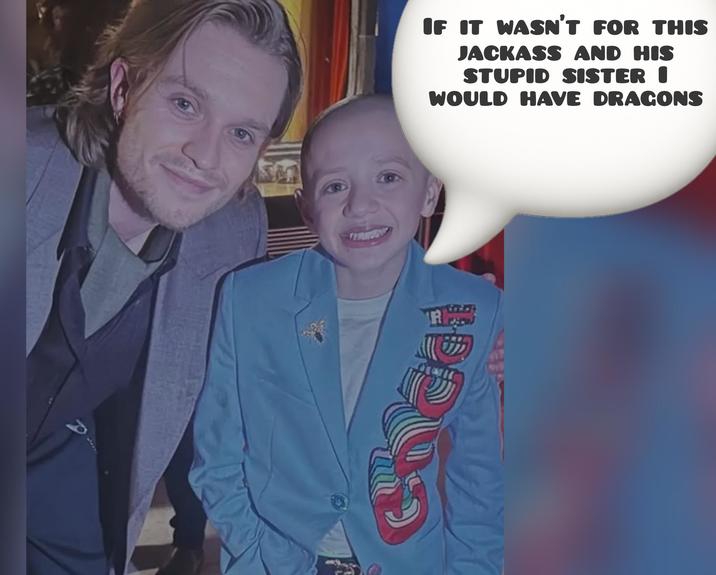 IF IT WASN'T FOR THIS JACKASS AND HIS STUPID SISTER I WOULD HAVE DRAGONS R e