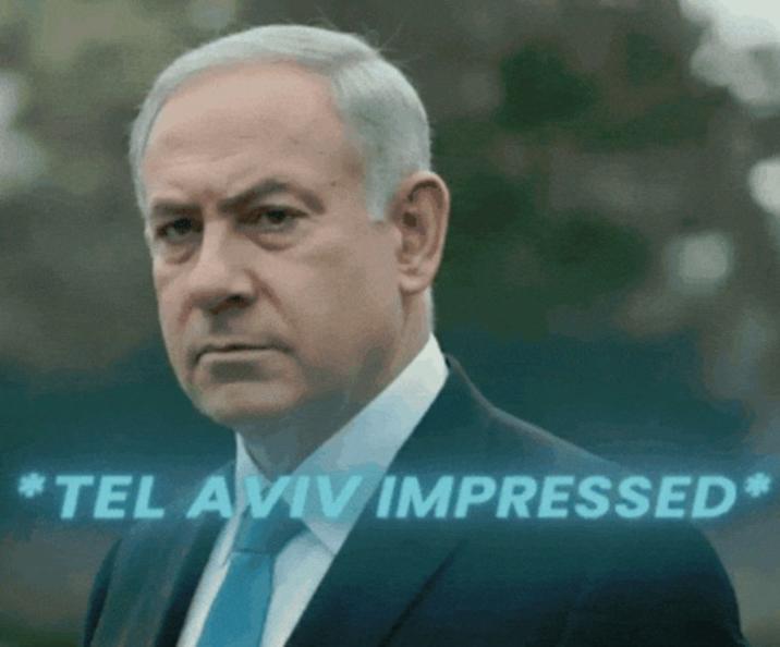 A reaction image of Israeli PM Benjamin Netanyahu labelled "Tel Aviv Impressed."