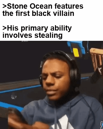 >Stone Ocean features the first black villain >His primary ability involves stealing