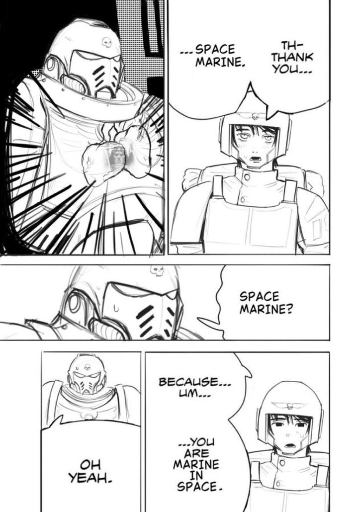 OH YEAH. ... SPACE MARINE. TH- THANK YOU... BECAUSE... LIM... ...YOU ARE MARINE IN SPACE. SPACE MARINE?