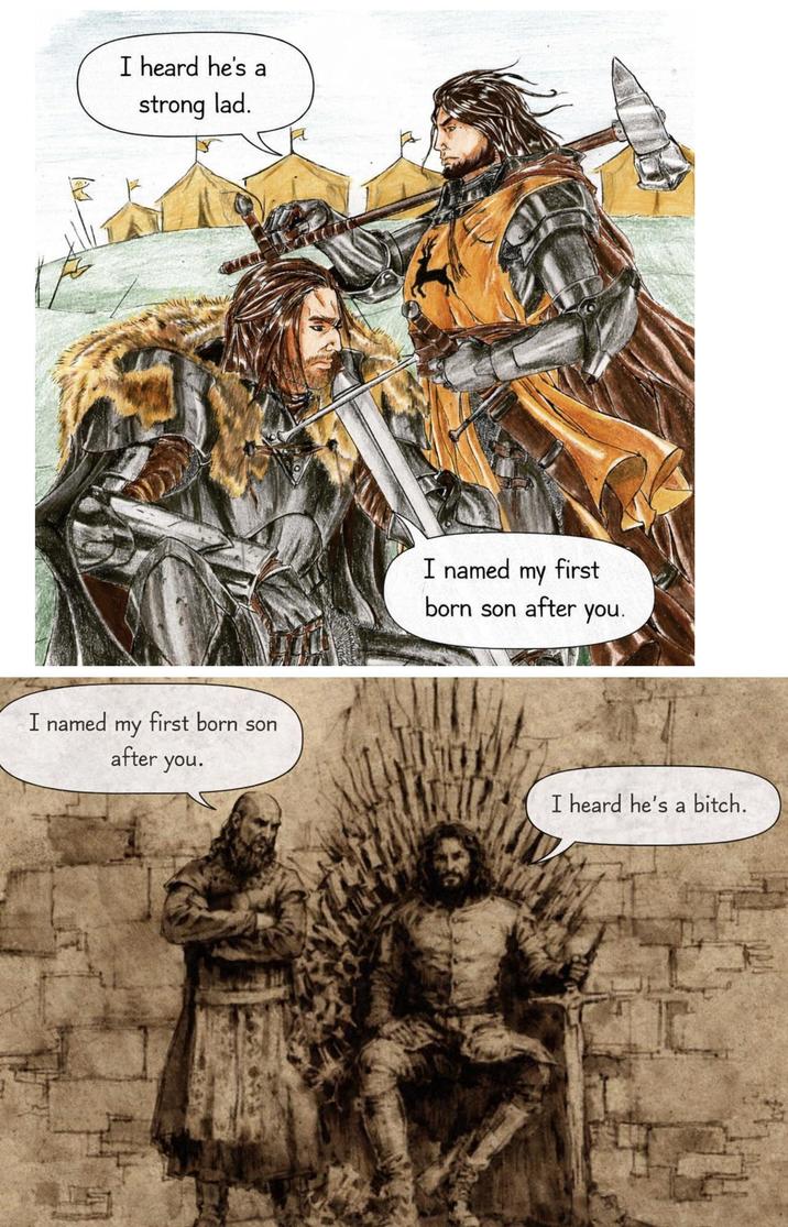 I heard he's a strong lad. I named my first born son after you. I named my first born son after you. I heard he's a bitch.