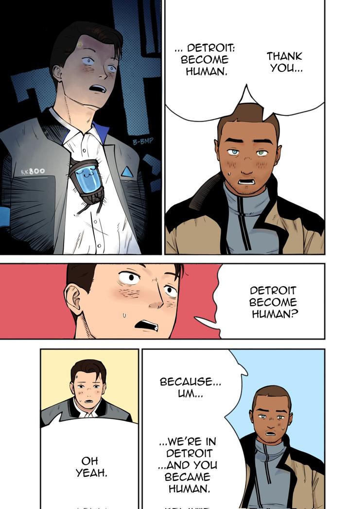 RK800 B-BMP U DETROIT: BECOME THANK HUMAN. you... BECAUSE... UM... ...WE'RE IN DETROIT OH YEAH. ...AND YOU BECAME HUMAN. DETROIT BECOME HUMAN?