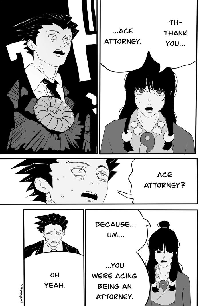 pocchamars BECAUSE... UM... OH YEAH. ...YOU WERE ACING BEING AN ATTORNEY. TH- ...ACE THANK ATTORNEY. YOU... ACE ATTORNEY?