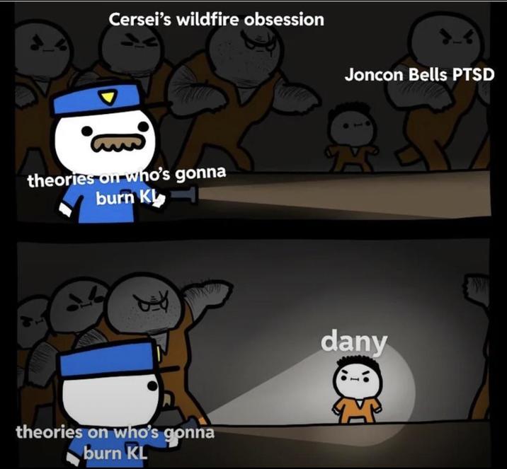 Cersei's wildfire obsession theories on who's gonna burn Kl theories on who's gonna burn KL Joncon Bells PTSD dany
