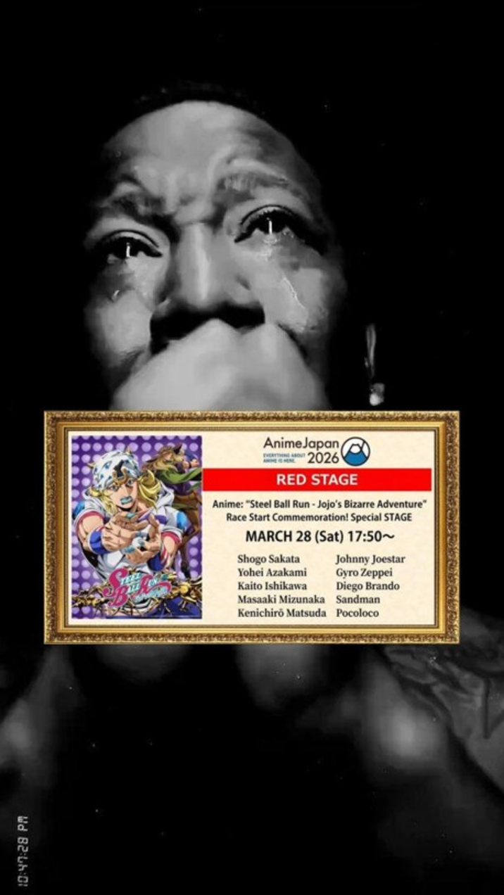 10:47:28 PM AnimeJapan 2026 RED STAGE Anime: "Steel Ball Run - Jojo's Bizarre Adventure" Race Start Commemoration! Special STAGE MARCH 28 (Sat) 17:50~ Shogo Sakata Yohei Azakami Kaito Ishikawa Masaaki Mizunaka Johnny Joestar Gyro Zeppei Diego Brando Sandman Kenichirō Matsuda Pocoloco
