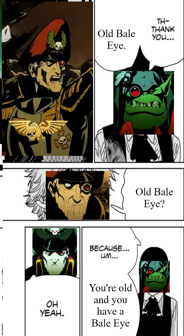 { OH УЕАН. TH- THANK Old Bale YOU... Eye. BECAUSE... UM... You're old and you have a Bale Eye Old Bale Eye?