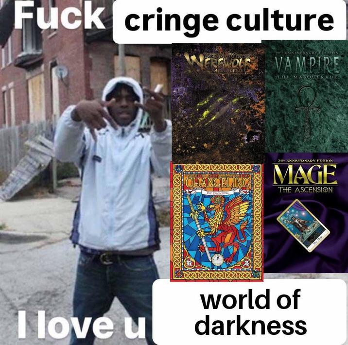 F--- cringe culture 20TH ANNIVERSARY EDITION, EREWOLF APGCALYELE ANNIVERSARY EDITION VAMPIRE THE MASQUERADE I love u W TWENTIETH GRSARY EDITION CHANGELING THE DREADING 20 ANNIVERSARY EDITION MAGE THE ASCENSION world of darkness The Mag