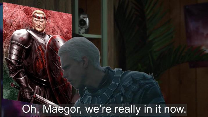 Oh, Maegor, we're really in it now.