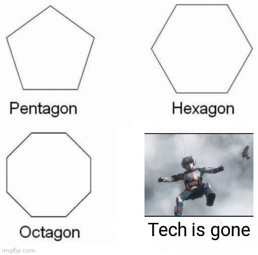 Pentagon Hexagon Octagon Tech is gone imgflip.com