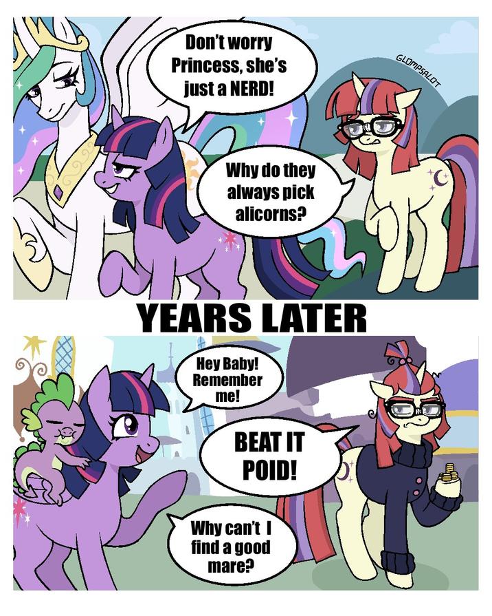 Don't worry Princess, she's just a NERD! Why do they always pick alicorns? YEARS LATER Hey Baby! Remember me! BEAT IT POID! Why can't I find a good mare? GLOMPSALOT +