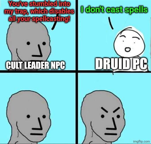 You've stumbled into my trap, which disables I don't cast spells all your spellcasting! CULT LEADER NPC DRUID PC imgflip.com