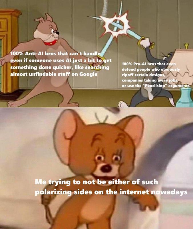 100% Anti-Al bros that can't handle even if someone uses Al just a bit to get something done quicker, like searching almost unfindable stuff on Google 100% Pro-Al bros that even defend people who obviously ripoff certain designs, companies taking away jobs, or use the "Pencilslop" arguments Me trying to not be either of such polarizing sides on the internet nowadays