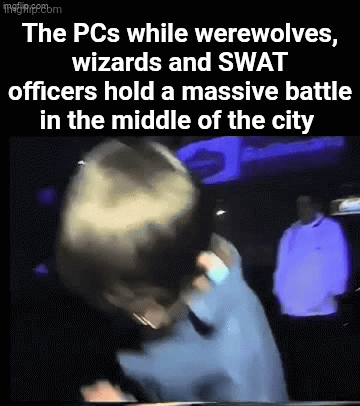 The PCs while werewolves, wizards and SWAT officers hold a massive battle in the middle of the city