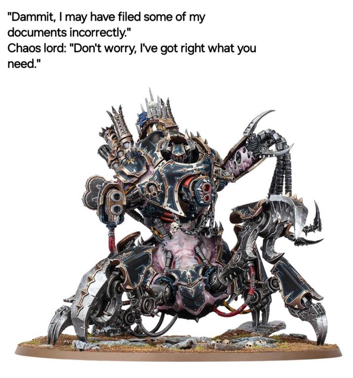 "Dammit, I may have filed some of my documents incorrectly." Chaos lord: "Don't worry, I've got right what you need."