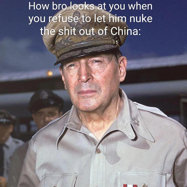 How bro looks at you when you refuse to let him nuke the s--- out of China: