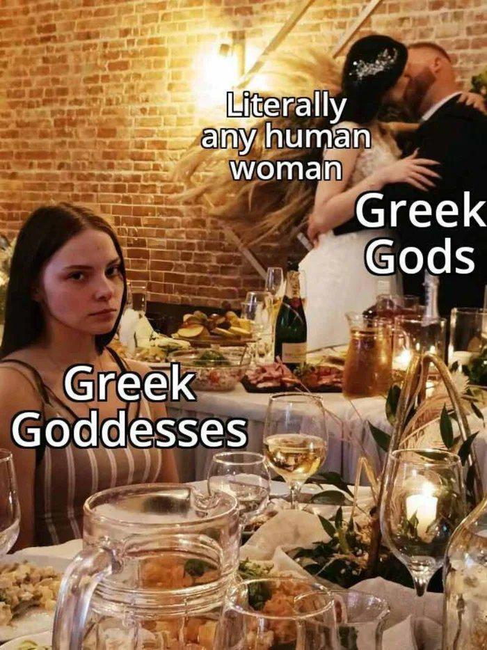 Literally any human woman Greek Gods Greek Goddesses