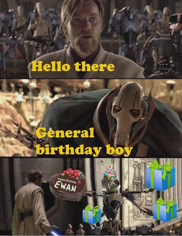 Hello there General birthday boy Happy Birthday EWAN