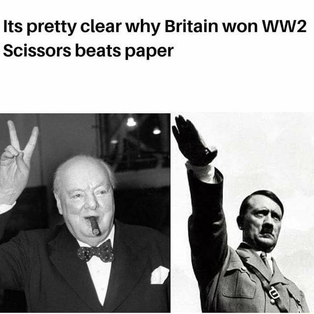 Its pretty clear why Britain won WW2 Scissors beats paper