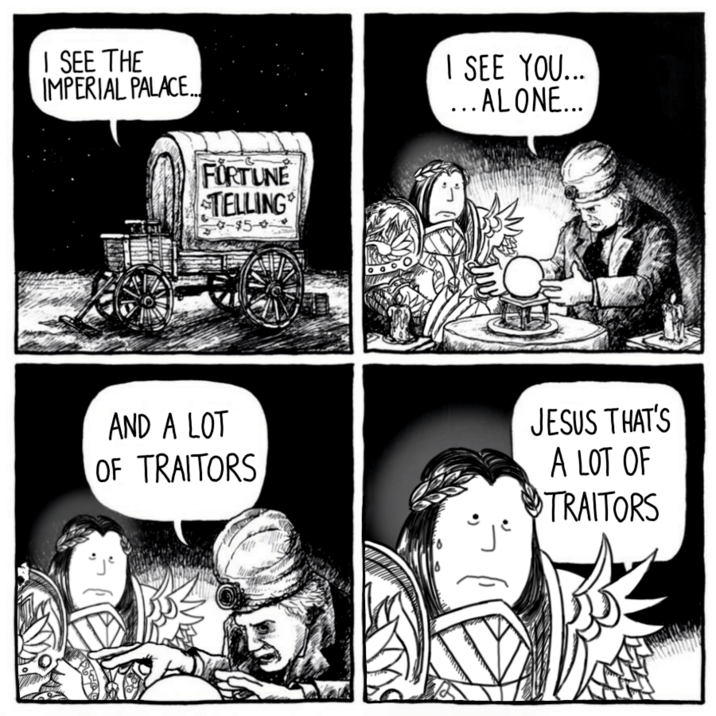 I SEE THE IMPERIAL PALACE.. FORTUNE TELLING -$5- I SEE YOU... ... ALONE... AND A LOT OF TRAITORS JESUS THAT'S A LOT OF TRAITORS