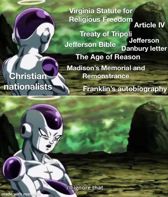 Virginia Statute for Religious Freedom Article IV Treaty of Tripoli Jefferson Danbury letter Christian nationalists Jefferson Bible The Age of Reason Madison's Memorial and Remonstrance Franklin's autobiography I'll ignore that. made with mematic
