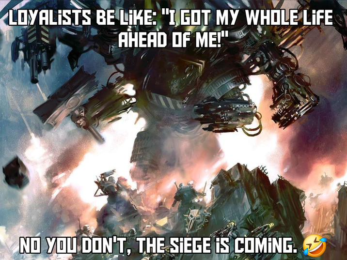 LOYALISTS BE LIKE: "I GOT MY WHOLE LIFE AHEAD OF ME!" NO YOU DON'T, THE SIEGE IS COMING.