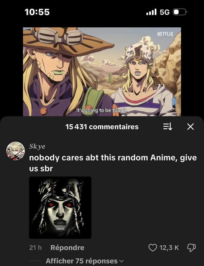 10:55 .Ill 5G ՈՌՈ NETFLIX Skye It's going to be tough. 15 431 commentaires nobody cares abt this random Anime, give us sbr LUCA.VO 21 h Répondre Afficher 75 réponses 12,3 K