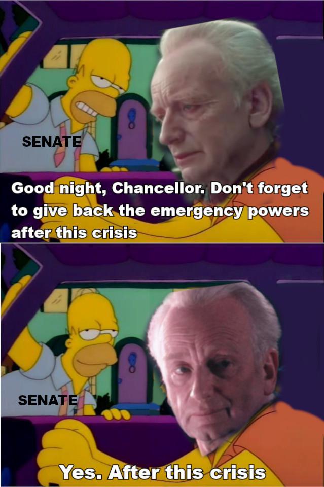 SENATE Good night, Chancellor. Don't forget to give back the emergency powers after this crisis SENATE Yes. After this crisis