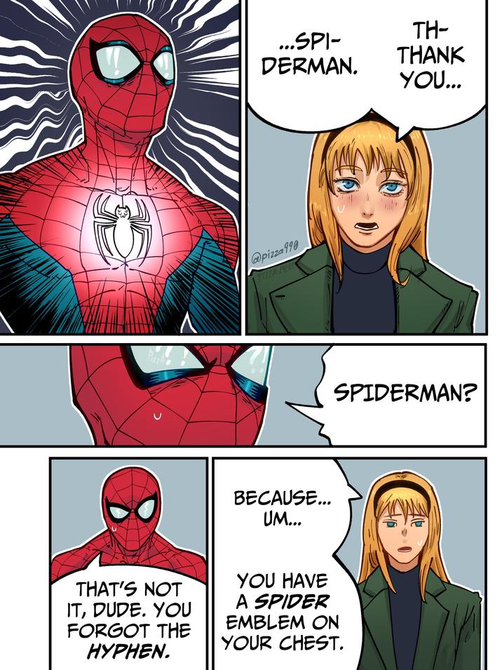 ...SPI- DERMAN. TH- THANK YOU... @pizza 990 PIZZA MERT PizzA 71 BECAUSE... UM... THAT'S NOT IT, DUDE. YOU FORGOT THE HYPHEN. YOU HAVE A SPIDER EMBLEM ON YOUR CHEST. SPIDERMAN?