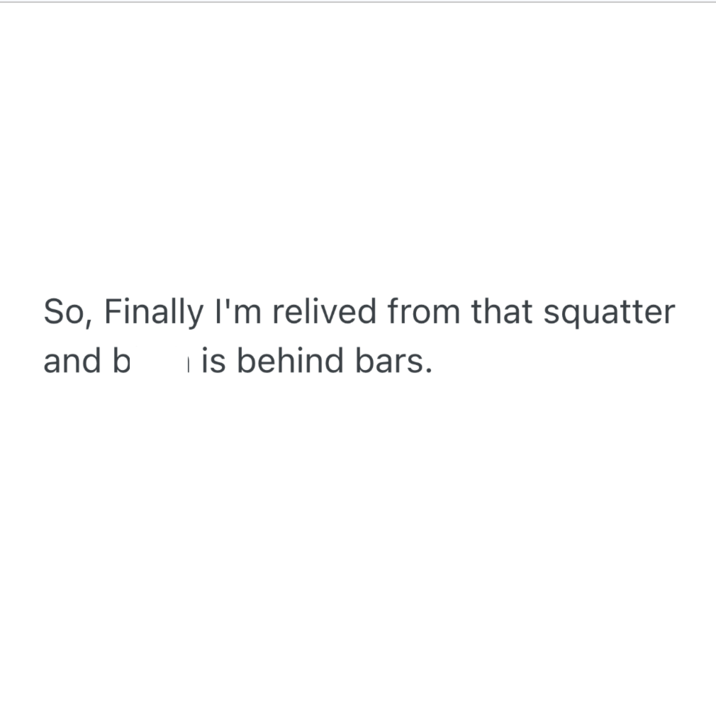 So, Finally I'm relived from that squatter and b is behind bars.