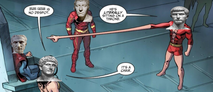 JULIUS CAESAR IS NO DESPOT. HE'S LITERALLY SITTING ON A THRONE. IT'S A CHAIR.