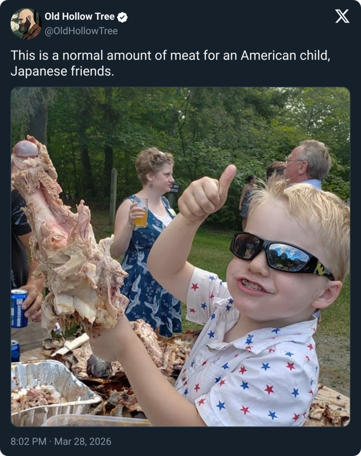 EV BUD LIGHT Old Hollow Tree @OldHollow Tree This is a normal amount of meat for an American child, Japanese friends. 8:02 PM - Mar 28, 2026 ENTER X