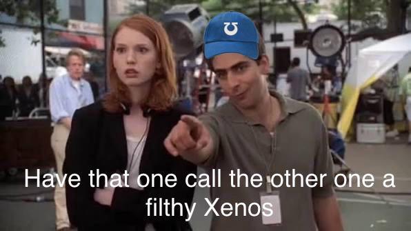 C Have that one call the other one a filthy Xenos