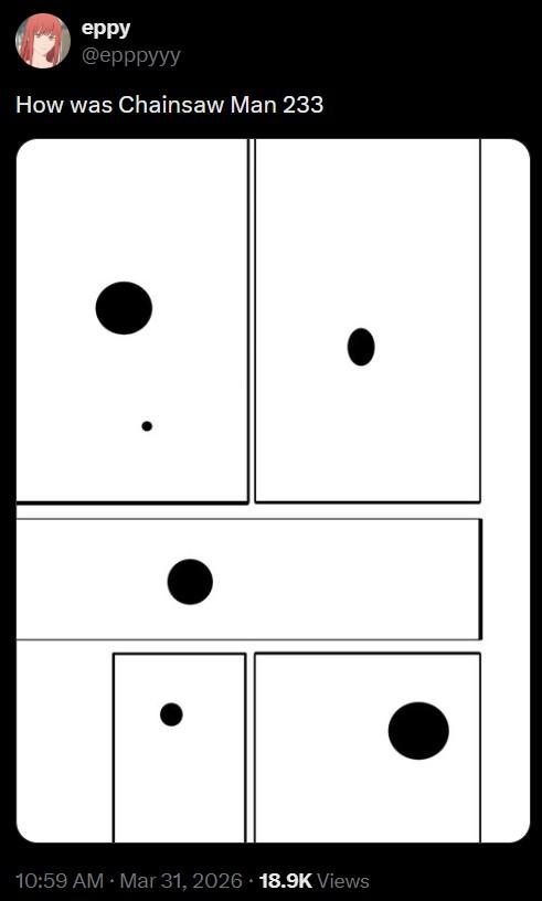 eppy @epppyyy How was Chainsaw Man 233 . . 10:59 AM Mar 31, 2026 18.9K Views