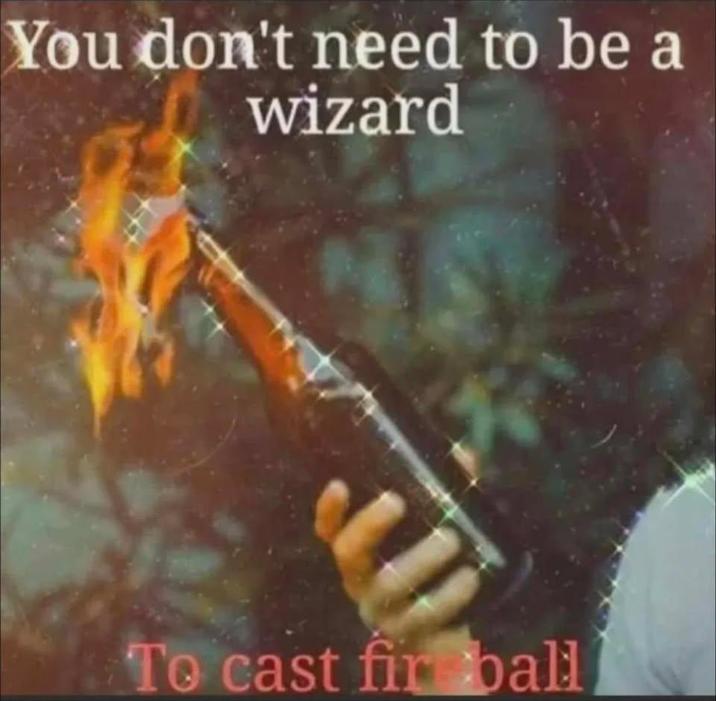 You don't need to be a wizard To cast fir ball