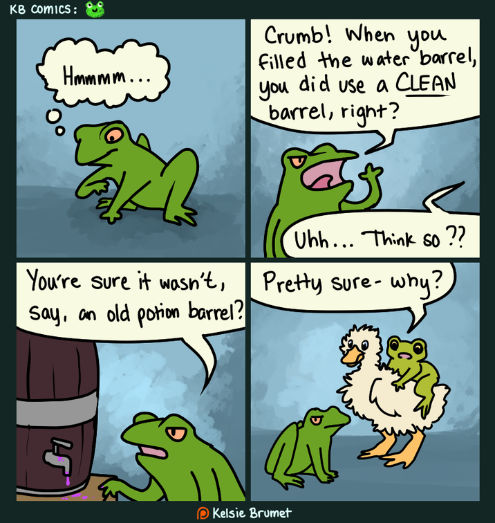 KB COMICS: Hmmmm... 4 Crumb! When you filled the water barrel, you did use a CLEAN barrel, right? Uhh... Think so?? You're sure it wasn't, Pretty sure- why? Say, an old potion barrel? Kelsie Brumet