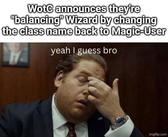 WotC announces they're "balancing" Wizard by changing the class name back to Magic-User yeah I guess bro imgflip.com