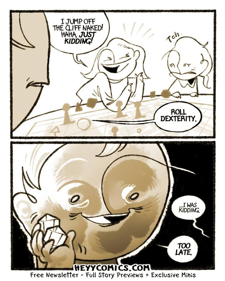 I JUMP OFF THE CLIFF NAKED! HAHA, JUST KIDDING! Tch. ROLL DEXTERITY. I WAS KIDDING. TOO LATE. HEYYCOMICS.COM Free Newsletter - Full Story Previews + Exclusive Minis