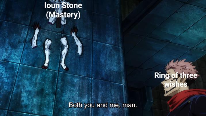 loun Stone (Mastery) Both you and me, man. Ring of three wishes