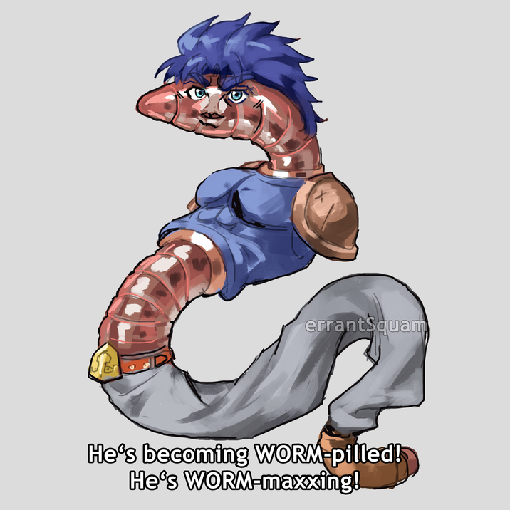 errantSquam He's becoming WORM-pilled! He's WORM-maxxing!