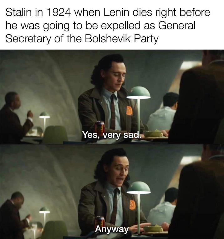 Stalin in 1924 when Lenin dies right before he was going to be expelled as General Secretary of the Bolshevik Party Yes, very sad Anyway