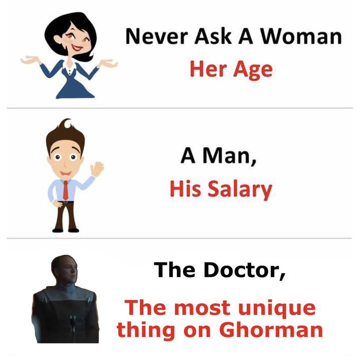 Never Ask A Woman Her Age A Man, His Salary The Doctor, The most unique thing on Ghorman