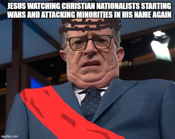 JESUS WATCHING CHRISTIAN NATIONALISTS STARTING WARS AND ATTACKING MINORITIES IN HIS NAME AGAIN imgflip.com