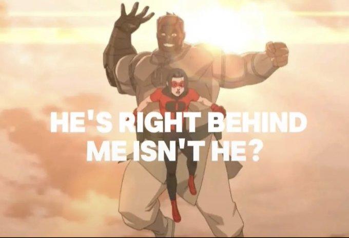 HE'S RIGHT BEHIND ME ISN'T HE?